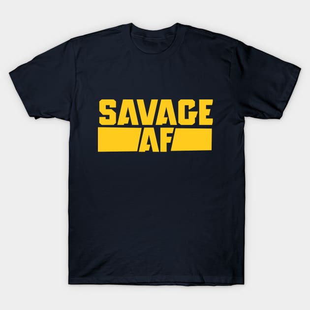 SAVAGE AF T-Shirt by bubbsnugg